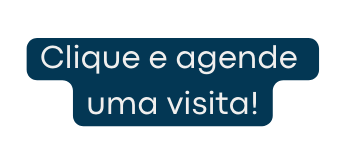 Clique e agende uma visita